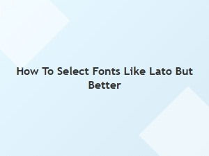 Better Alternatives to Lato on Google Fonts