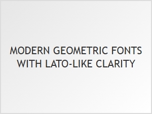 Modern Geometric Fonts with Lato-Like Clarity