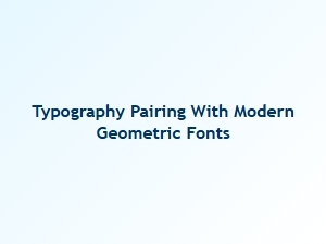 Harmony with Modern Geometric Fonts