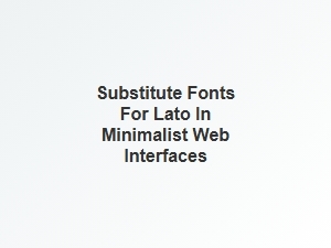 Top Substitutes for Lato in Minimal Design