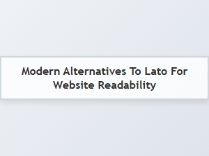Beyond Lato: Modern Fonts for Web Readability